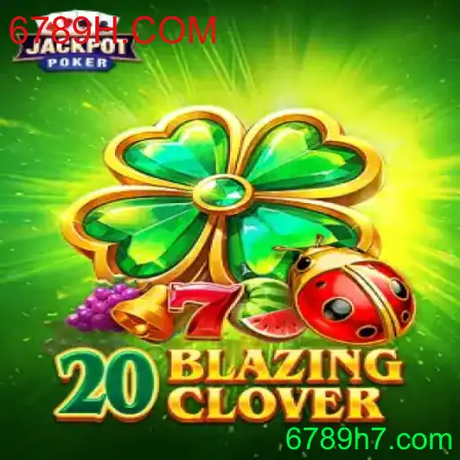 Descubra 20BlazingClover: O Novo Jogo Que Está Dominando 6789H.COM
